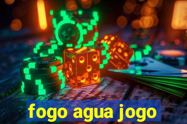 fogo agua jogo